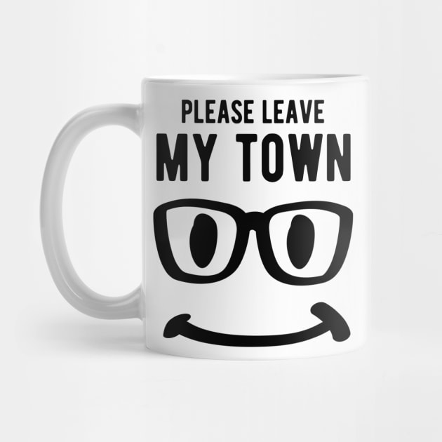 Please Leave My Town smile polite nicely Black by HappyGiftArt